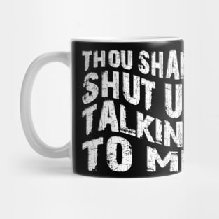 thou shalt shut up talking to me Mug